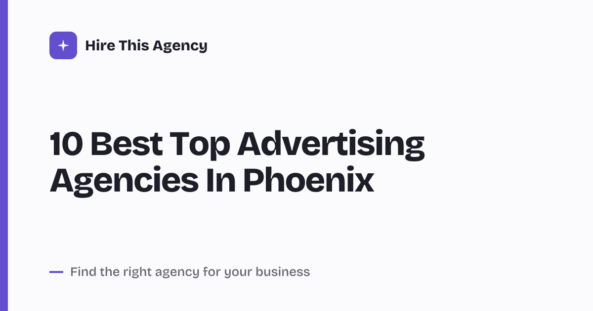 Cover for 10 Best Top Advertising Agencies In Phoenix